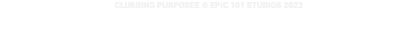 CLUBBING PURPOSES ® EPIC 101 STUDIOS 2022